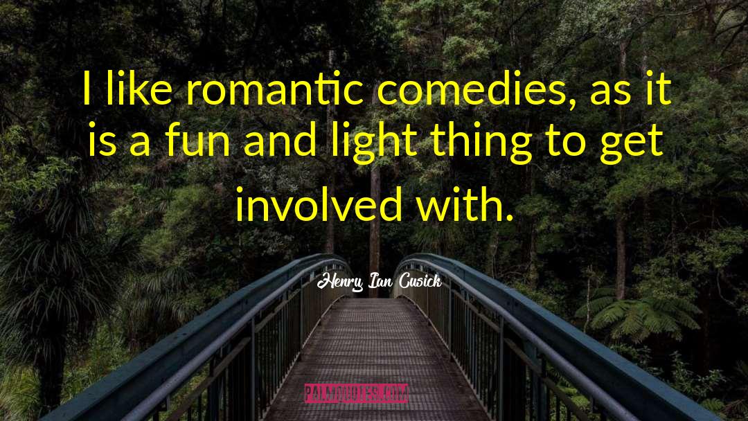 Romantic Comedies quotes by Henry Ian Cusick