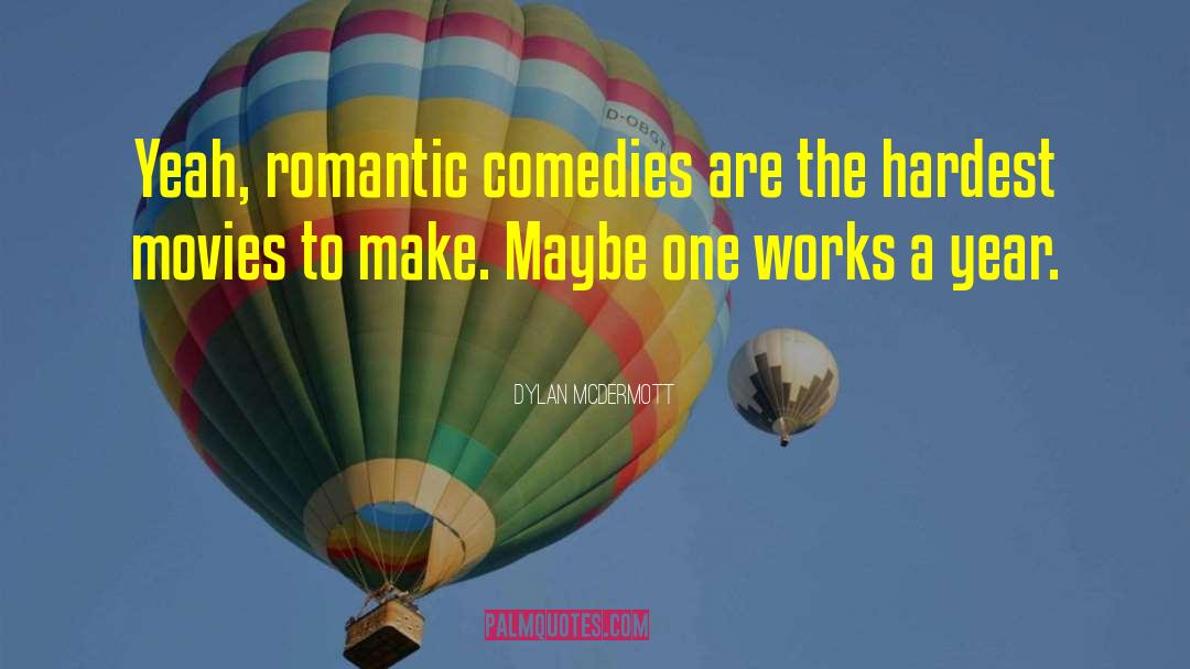 Romantic Comedies quotes by Dylan McDermott