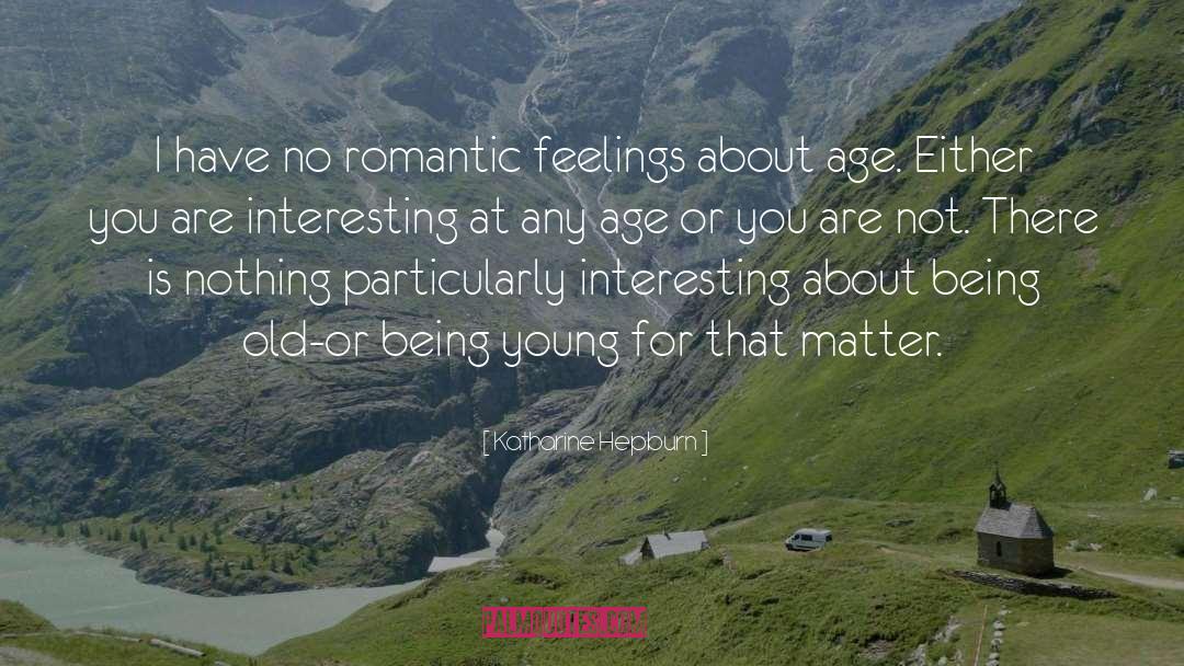 Romantic Feelings quotes by Katharine Hepburn