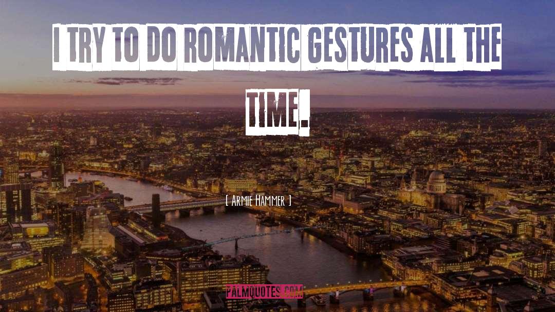 Romantic Gestures quotes by Armie Hammer