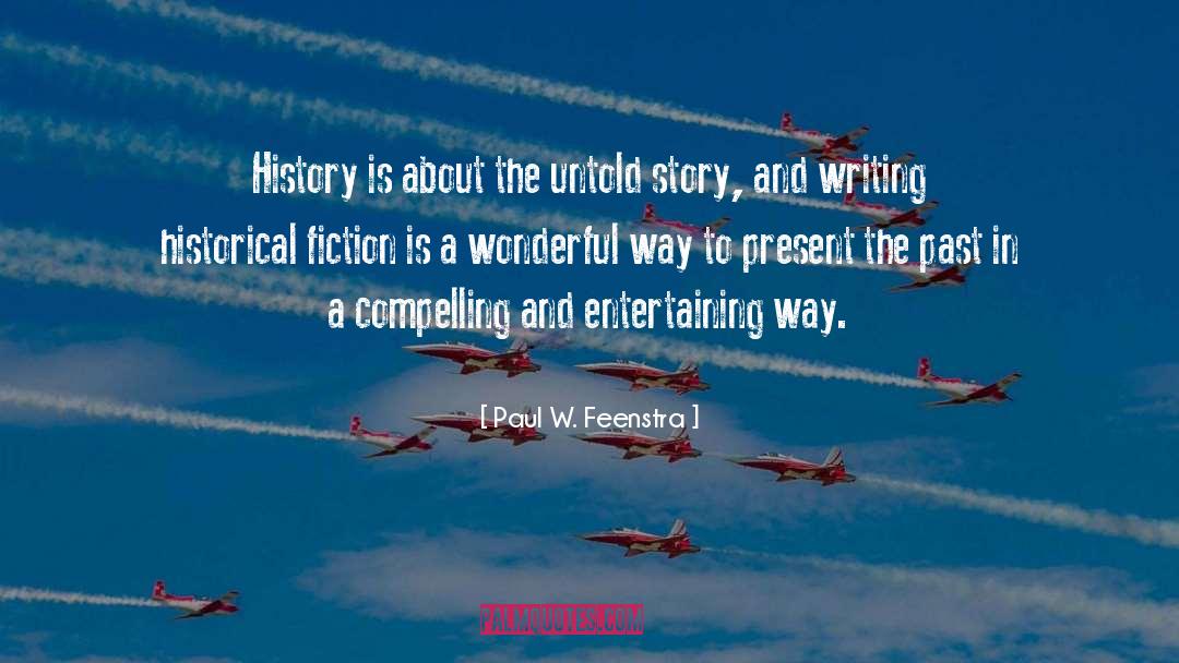 Romantic Historical Fiction quotes by Paul W. Feenstra