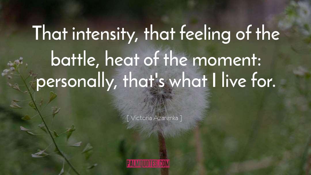 Romantic Intensity quotes by Victoria Azarenka