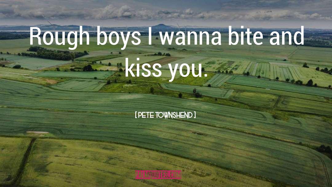 Romantic Kissing quotes by Pete Townshend