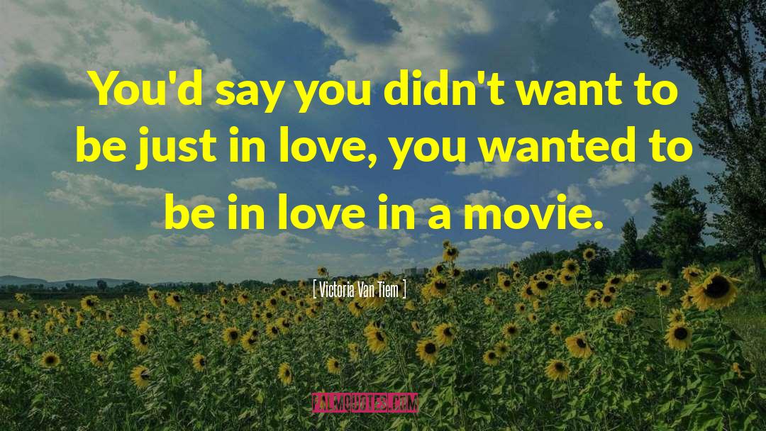 Romantic Movie Love quotes by Victoria Van Tiem