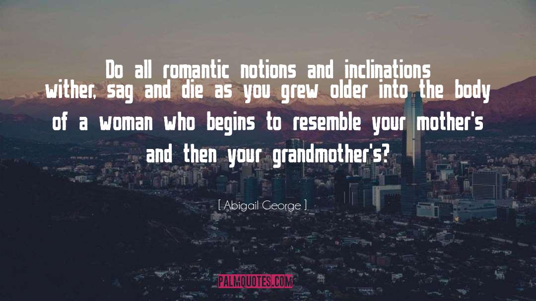Romantic Notions quotes by Abigail George