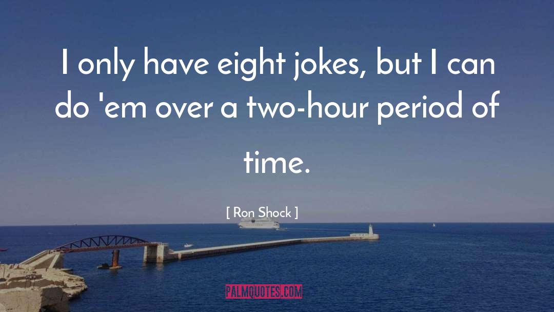 Romantic Period quotes by Ron Shock