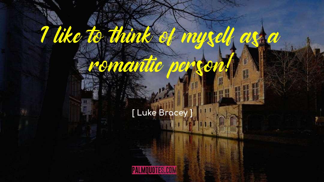 Romantic Person quotes by Luke Bracey