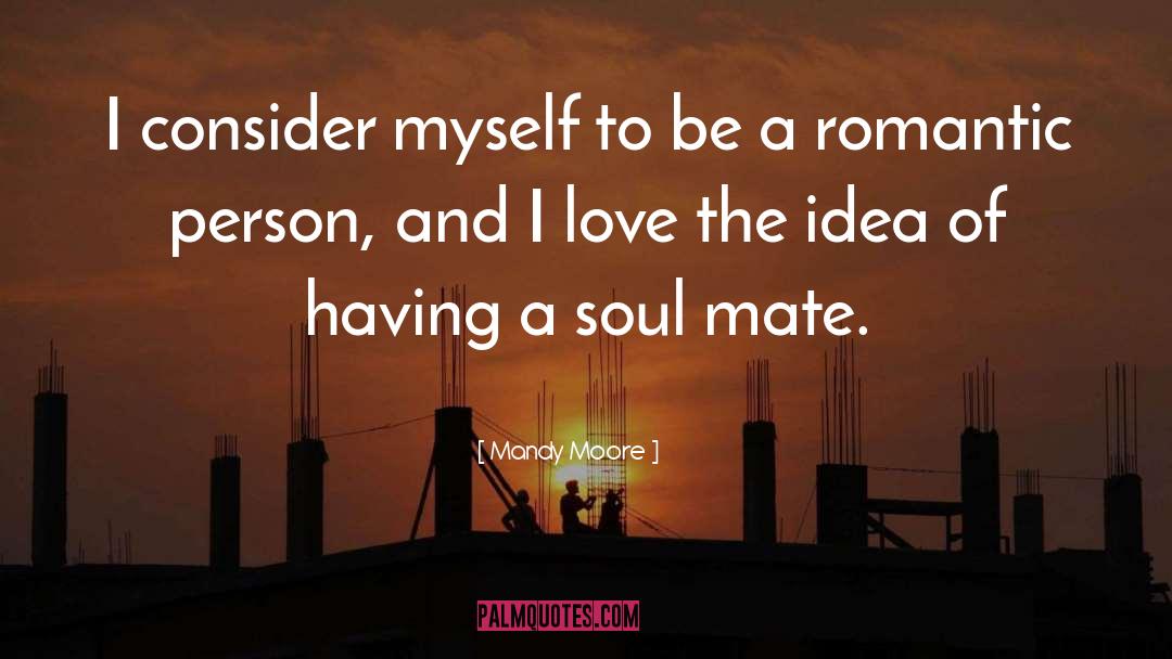 Romantic Person quotes by Mandy Moore