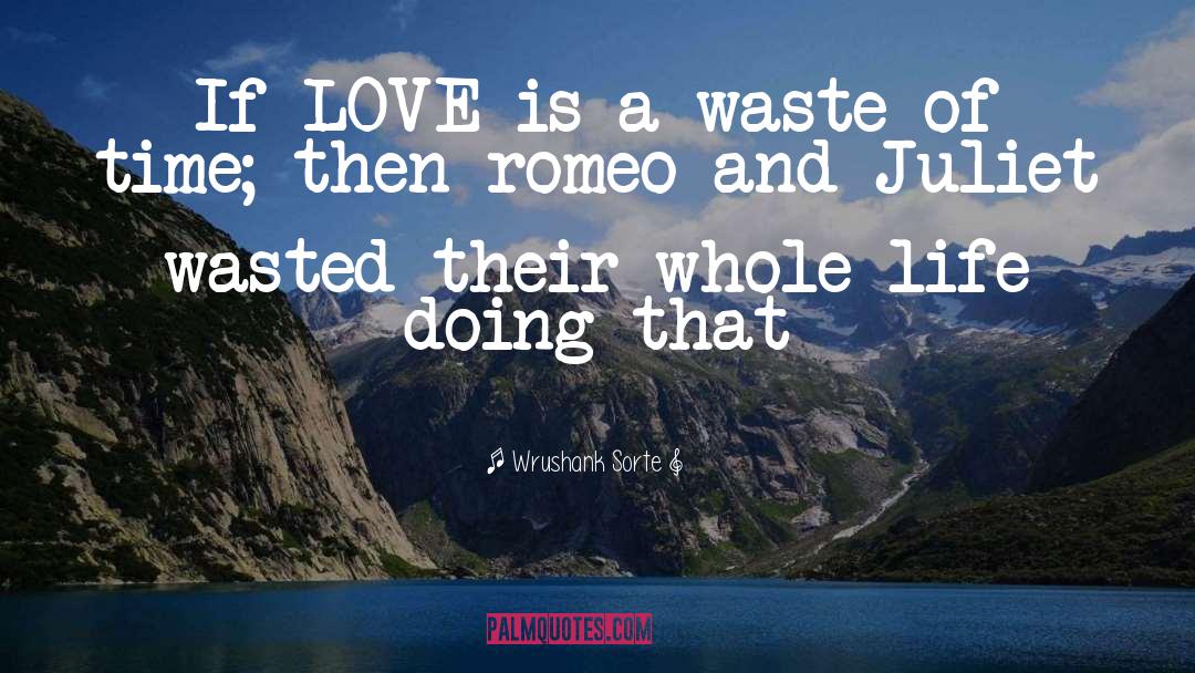 Romantic Romeo And Juliet quotes by Wrushank Sorte