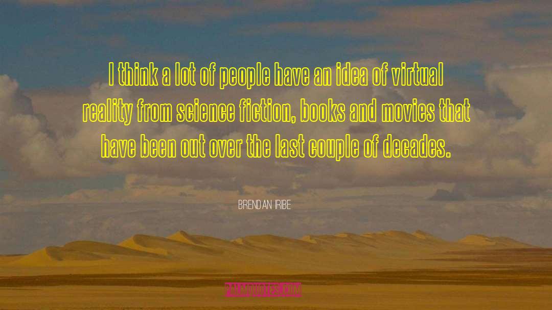 Romantic Science Fiction quotes by Brendan Iribe