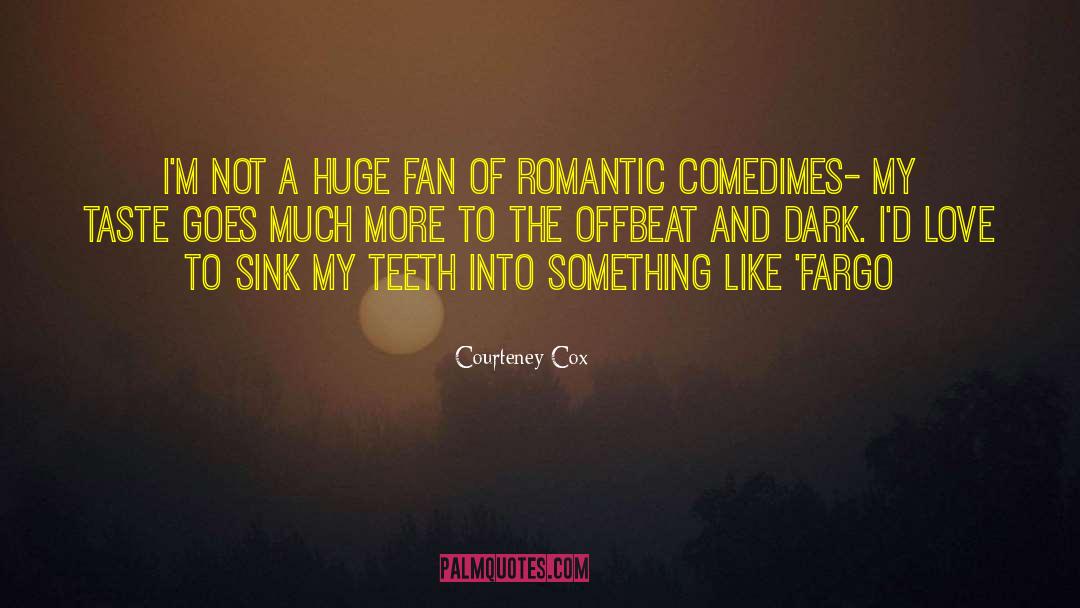 Romantic Tragedy quotes by Courteney Cox