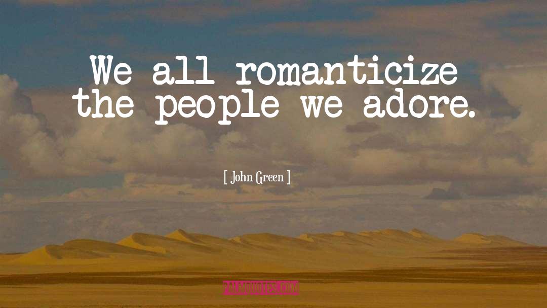 Romanticize quotes by John Green