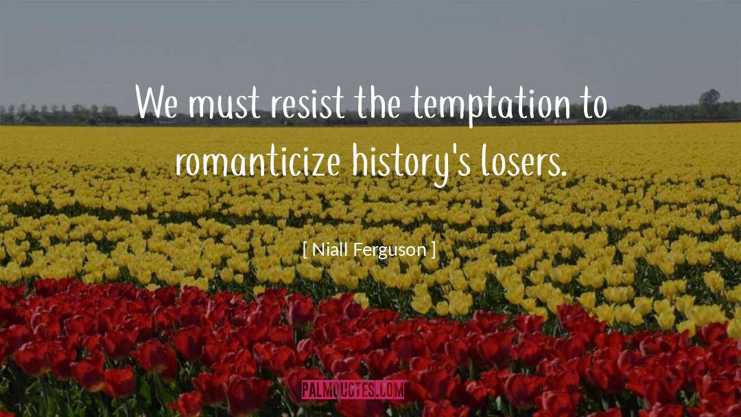 Romanticize quotes by Niall Ferguson