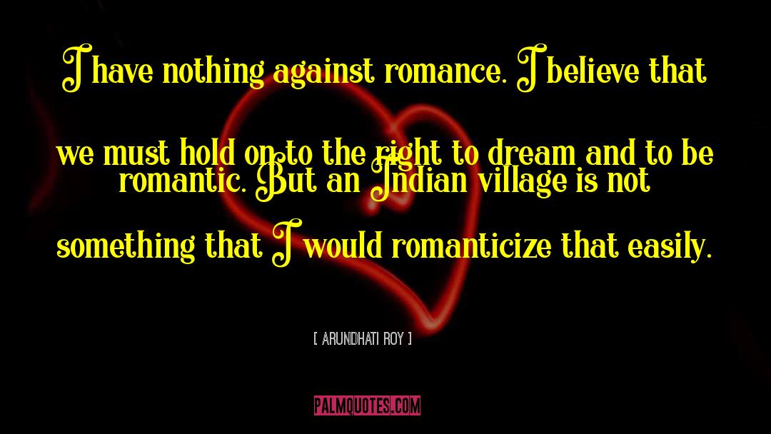 Romanticize quotes by Arundhati Roy