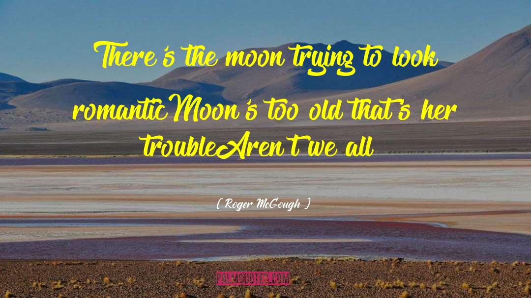 Romanticmoons quotes by Roger McGough