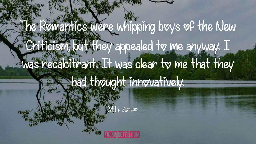 Romantics Versus Realists quotes by M.H. Abrams