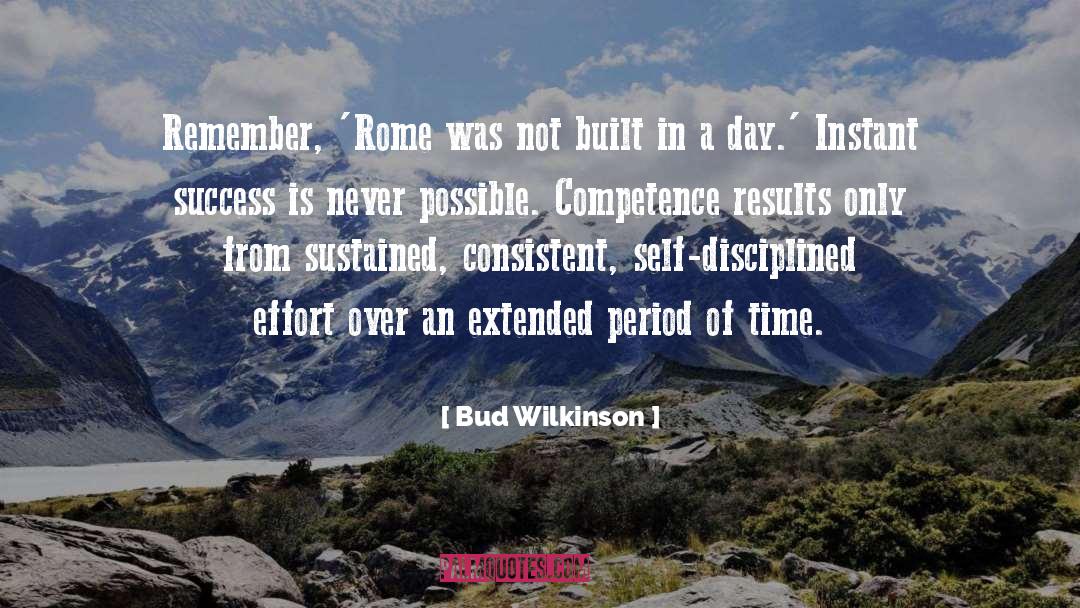 Rome Was Not Built In A Day quotes by Bud Wilkinson