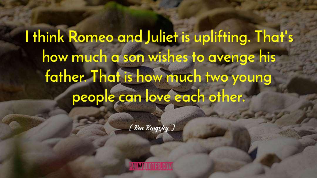 Romeo And Juliet Act 1 Scene 5 Love quotes by Ben Kingsley
