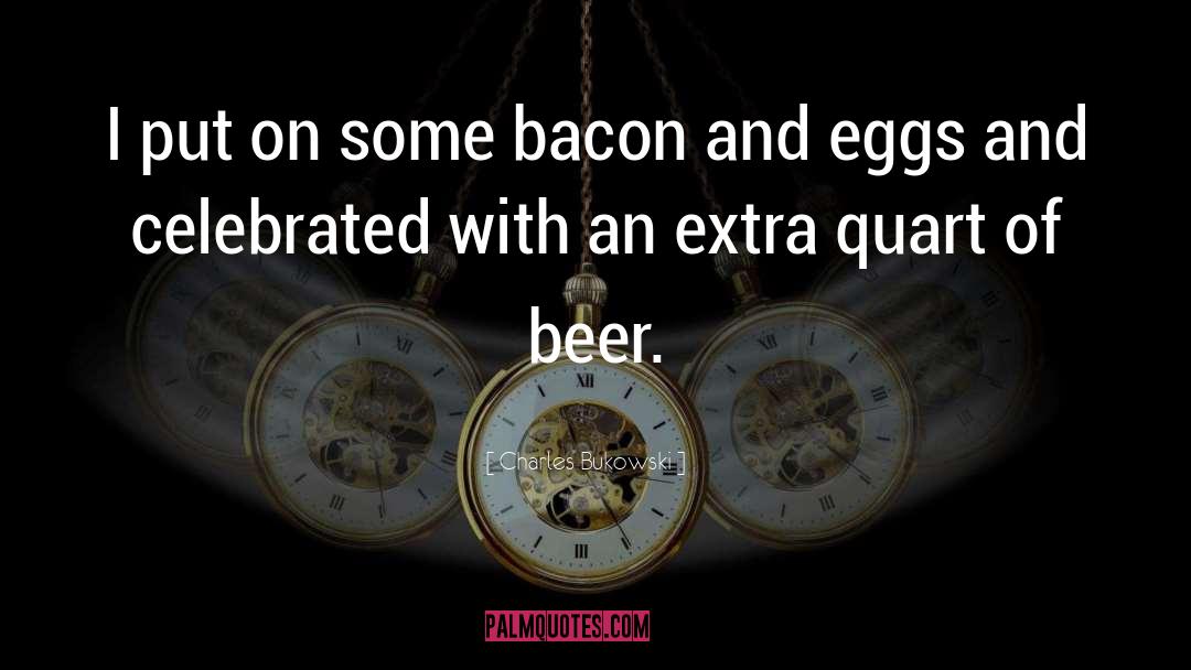 Ron Swanson Bacon And Eggs quotes by Charles Bukowski