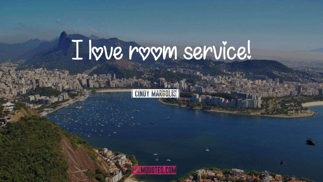 Room Service quotes by Cindy Margolis