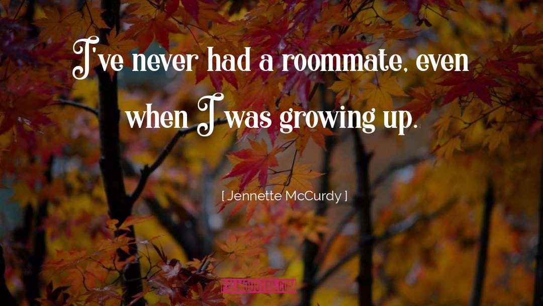 Roommate quotes by Jennette McCurdy