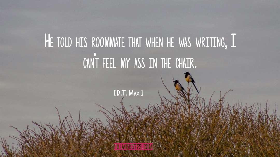 Roommate quotes by D.T. Max