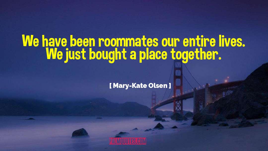 Roommates quotes by Mary-Kate Olsen