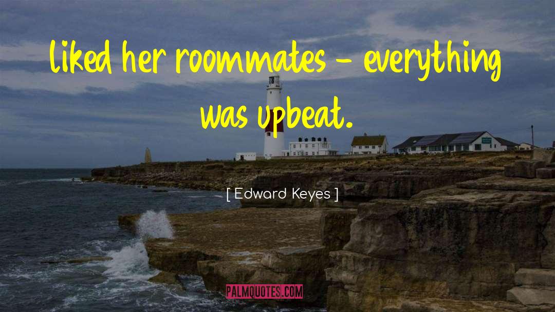 Roommates quotes by Edward Keyes