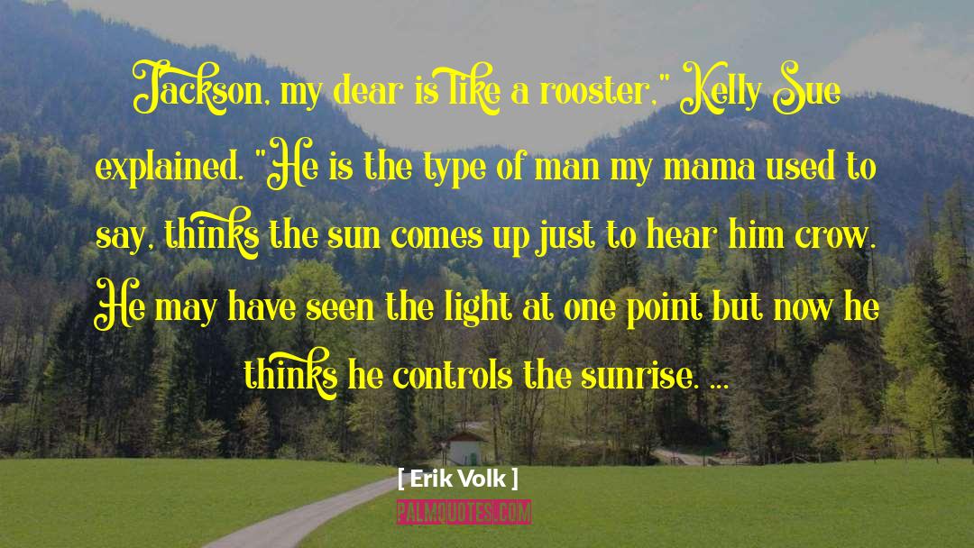 Rooster quotes by Erik Volk