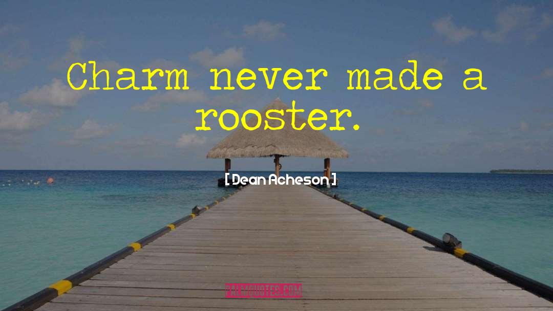 Roosters quotes by Dean Acheson