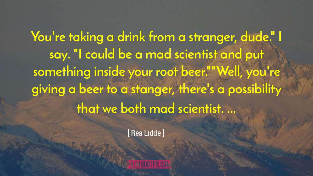 Root Beer quotes by Rea Lidde