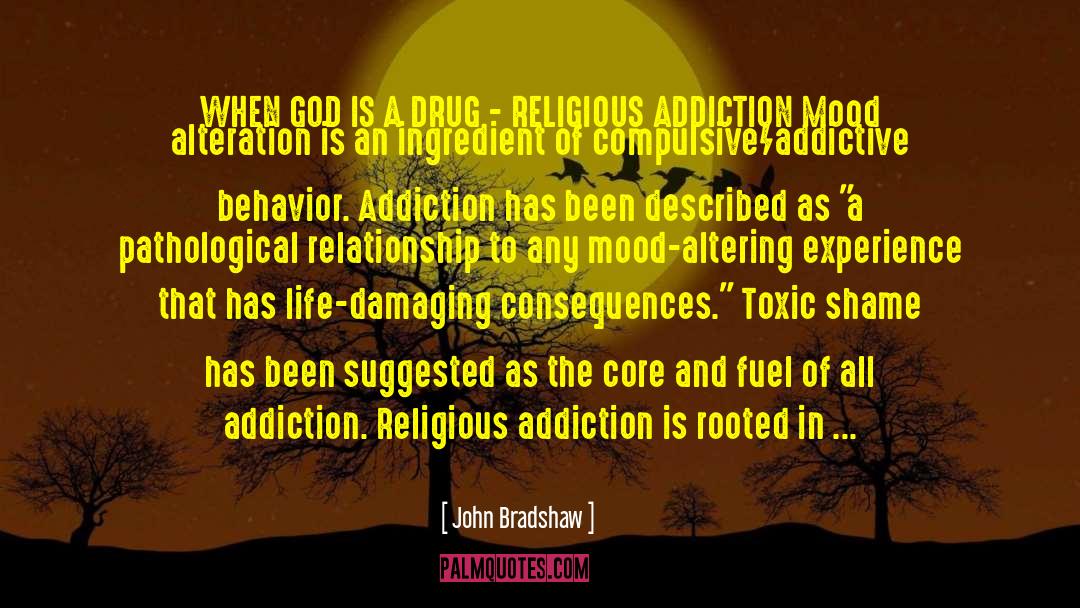 Root Of Addiction quotes by John Bradshaw