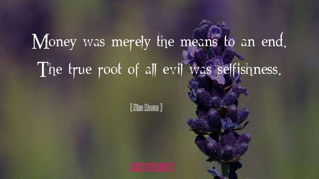 Root Of All Evil quotes by Nina Mason