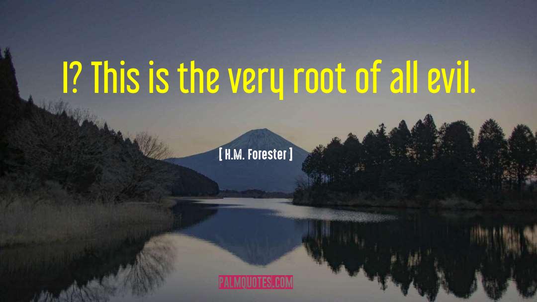 Root Of All Evil quotes by H.M. Forester