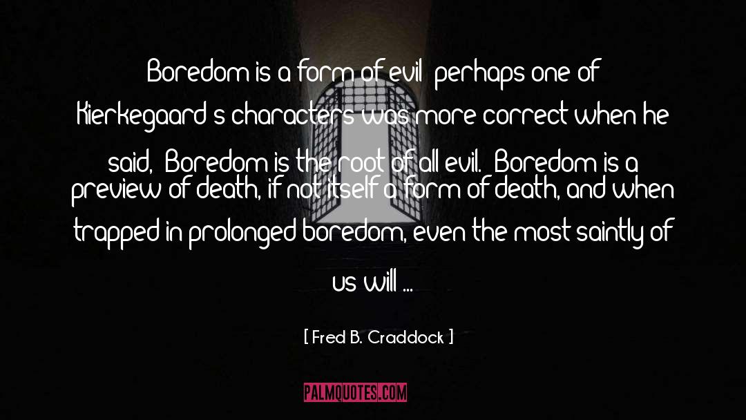 Root Of All Evil quotes by Fred B. Craddock