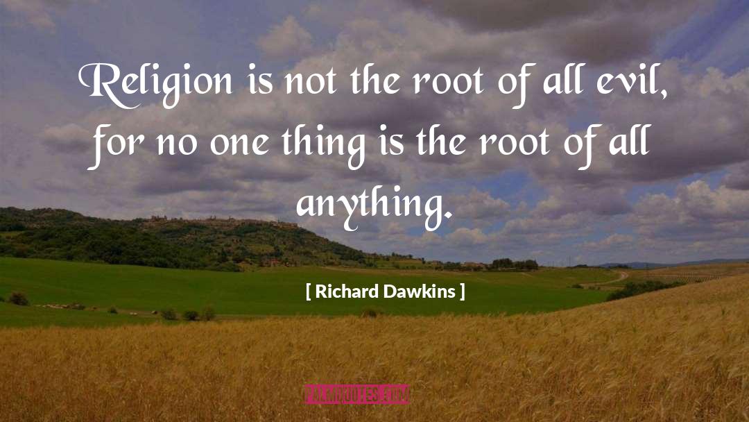 Root Of All Evil quotes by Richard Dawkins
