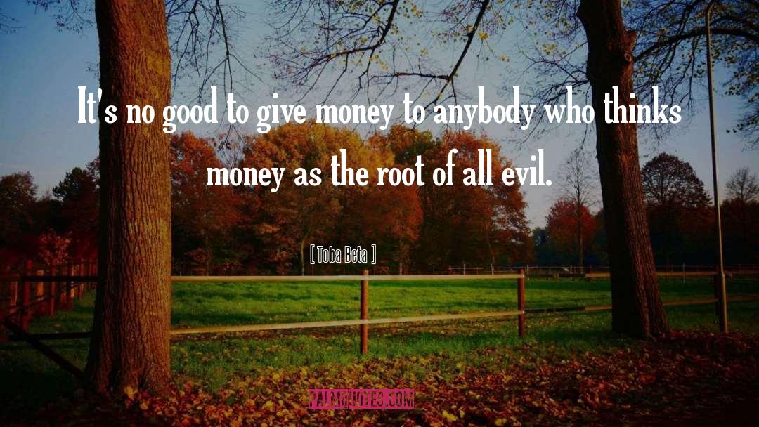 Root Of All Evil quotes by Toba Beta