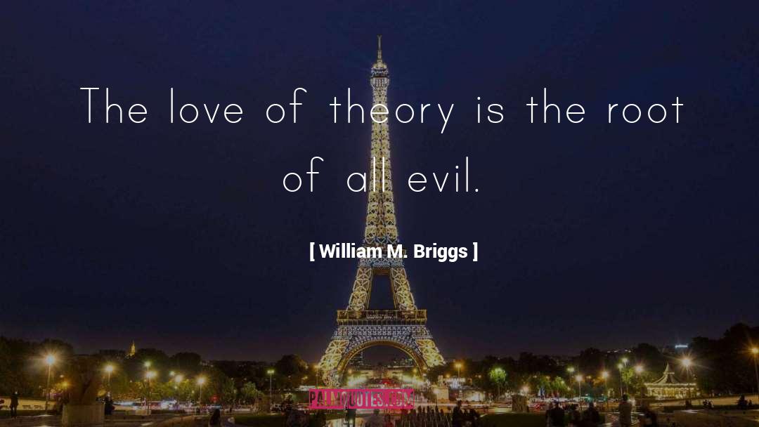 Root Of All Evil quotes by William M. Briggs