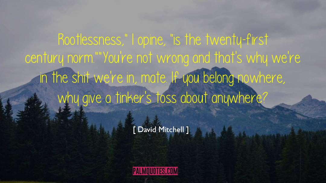 Rootlessness quotes by David Mitchell