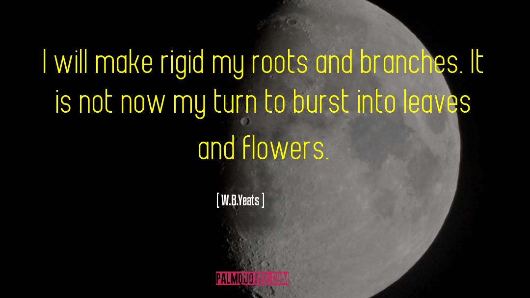 Roots And Branches quotes by W.B.Yeats