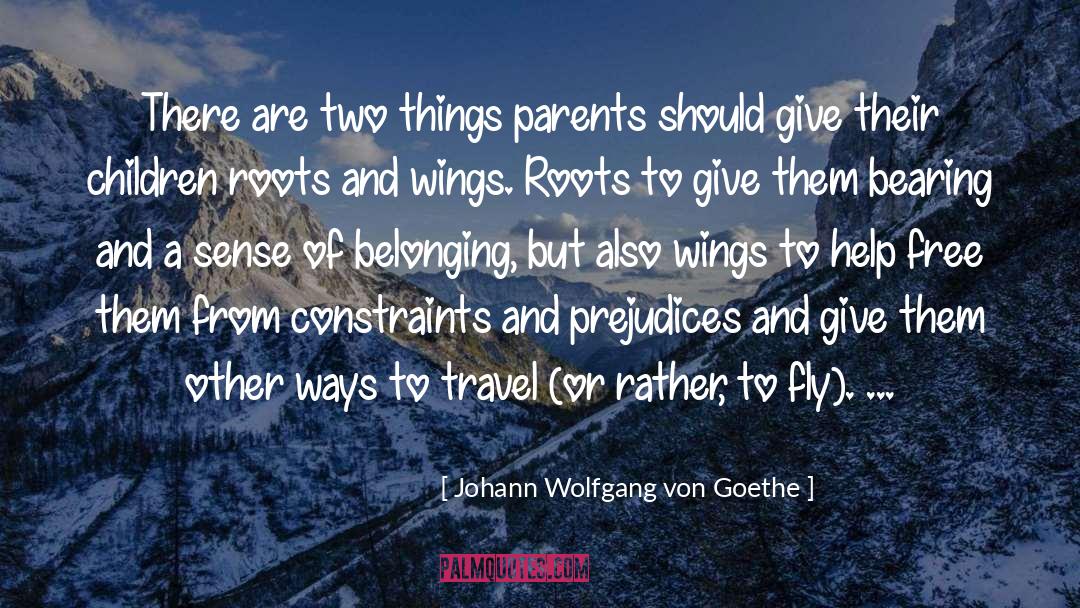 Roots And Wings quotes by Johann Wolfgang Von Goethe