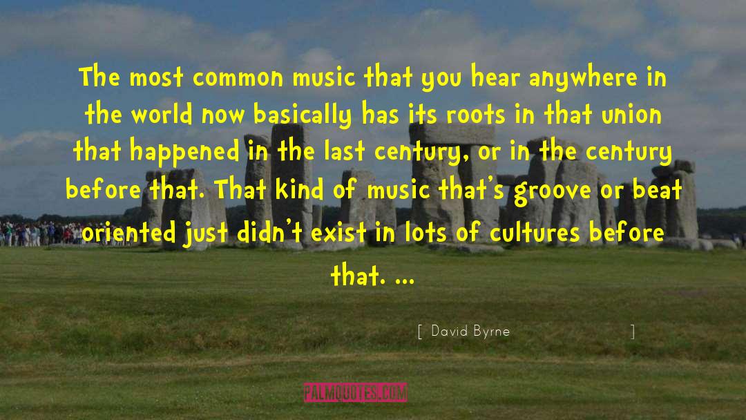 Roots Of Common quotes by David Byrne
