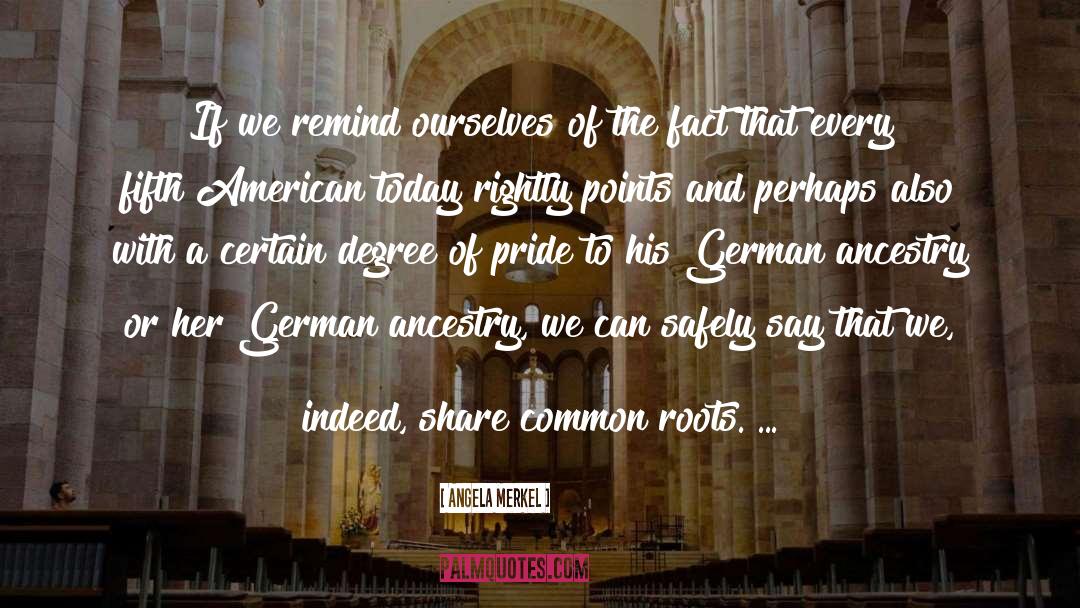 Roots Of Origin quotes by Angela Merkel