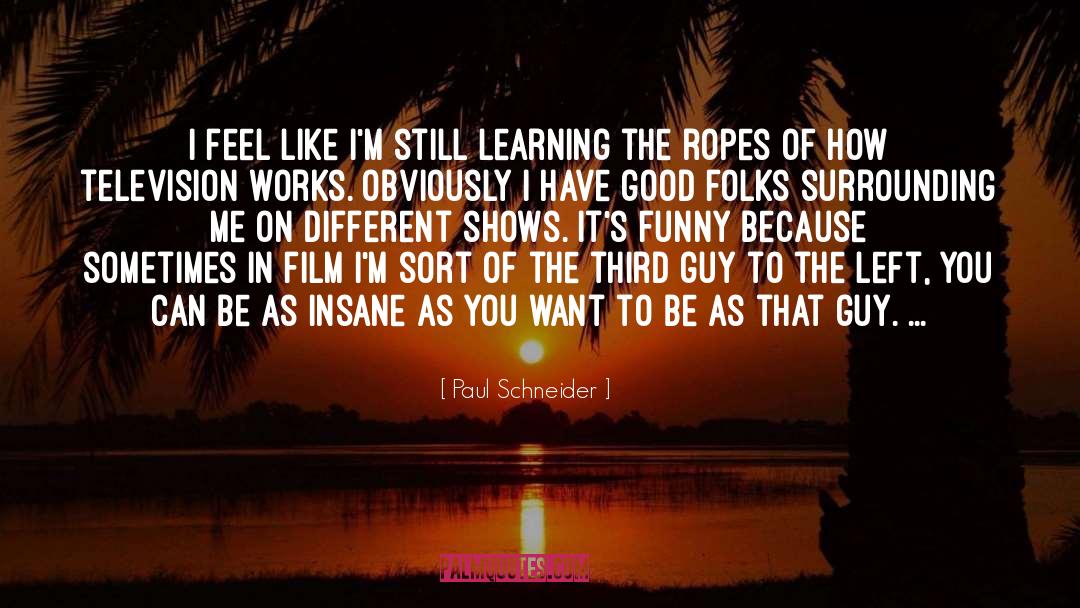 Ropes quotes by Paul Schneider