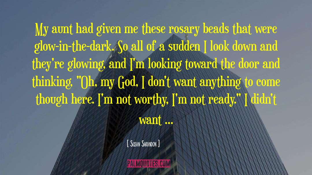 Rosary Beads quotes by Susan Sarandon