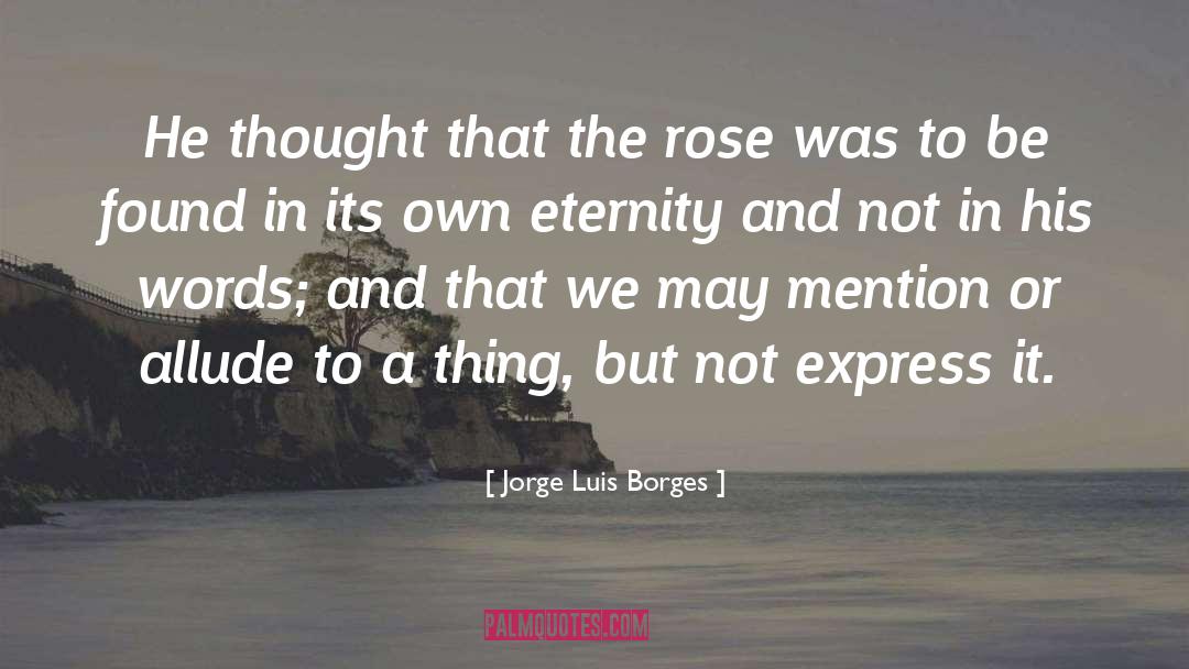 Rose Art quotes by Jorge Luis Borges