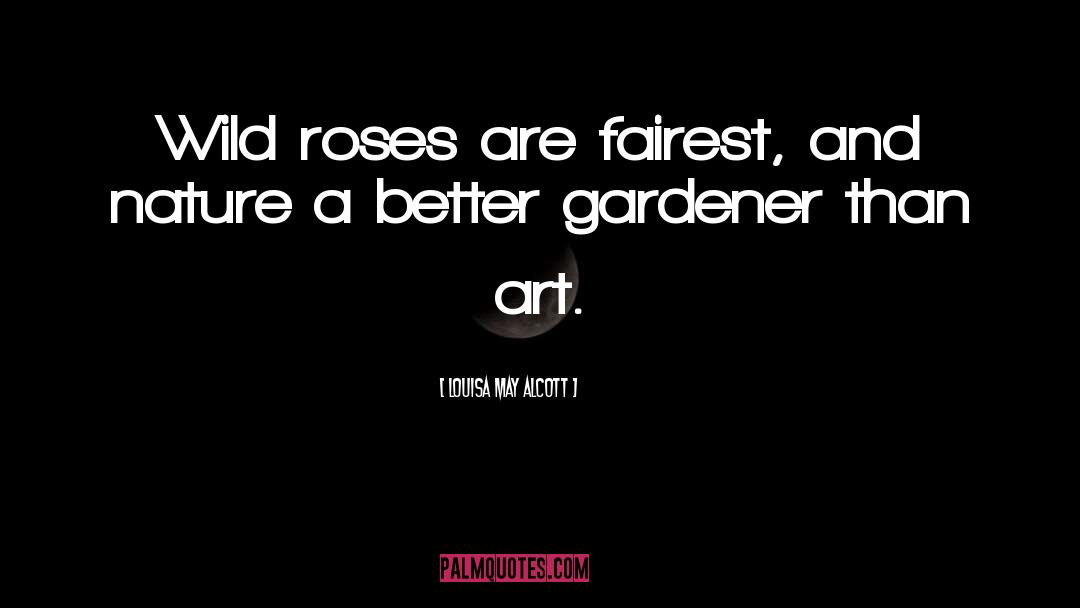 Rose Art quotes by Louisa May Alcott