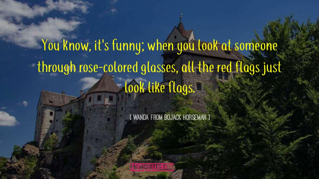 Rose Colored Glasses quotes by Wanda From Bojack Horseman