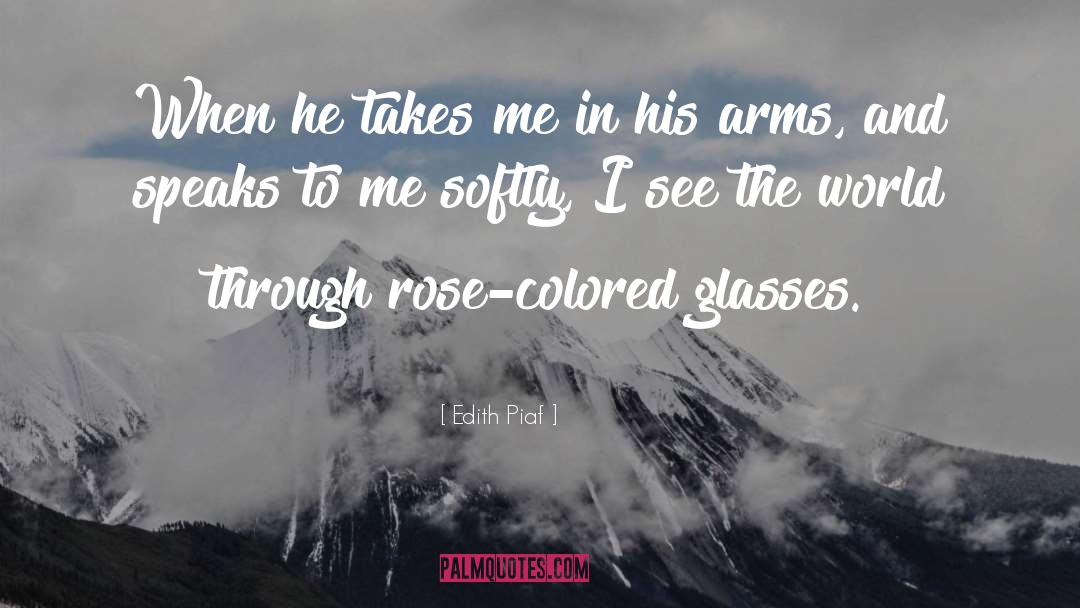 Rose Colored Glasses quotes by Edith Piaf