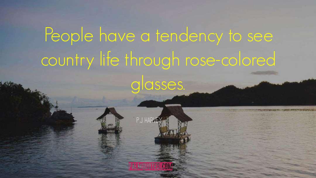 Rose Colored Glasses quotes by P.J. Harvey